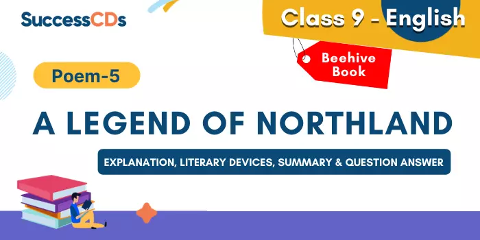 A Legend of Northland Class 9 English Poem 5 Explanation, Literary Devices, Summary, and Question Answer