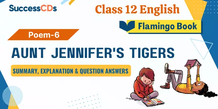 Aunt Jennifer’s Tigers Summary, explanation, Question Answers 