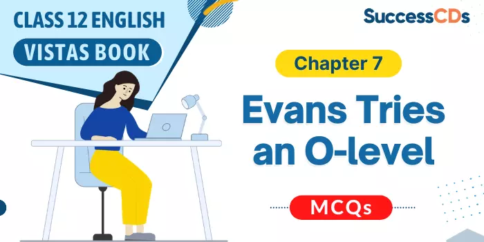Evans Tries an O Level MCQ Question Answers Class 12 English Chapter 7
