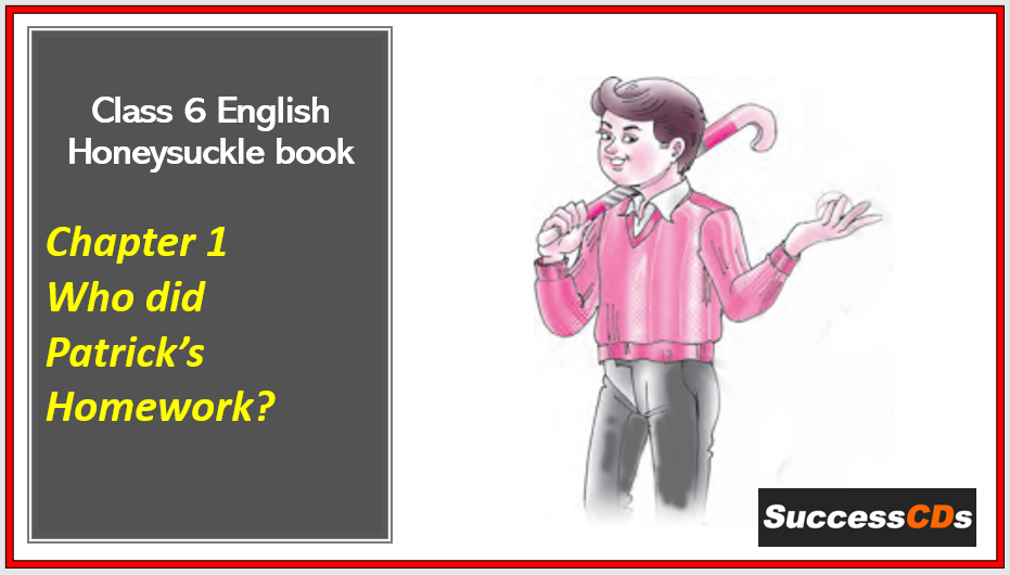 Who did patricks homework self help is the best help Who Did Patrick S Homework Class 6 English Honeysuckle Book Chapter 1 Explanation Question Answer
