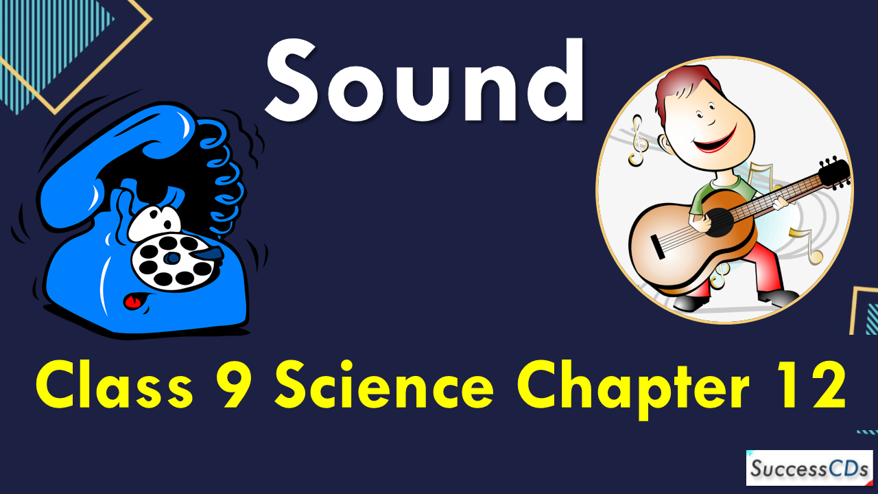 Sound Class 9 Notes, Science Chapter 12 Explanation, Question Answers
