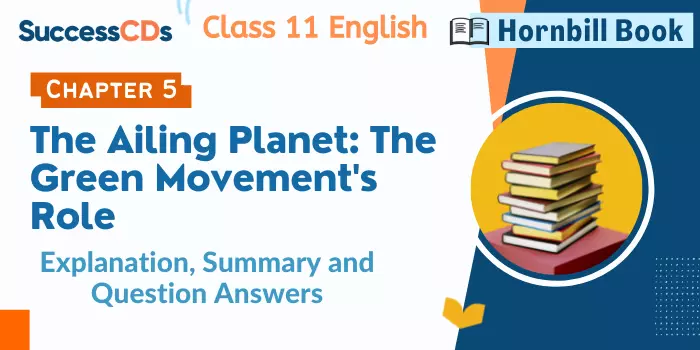 The Ailing Planet Class 11 Summary, explanation, qiestopn answers