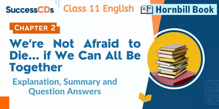 We Are not afraid to die if we can all be together Class 11 English Chapter  2 Explanation