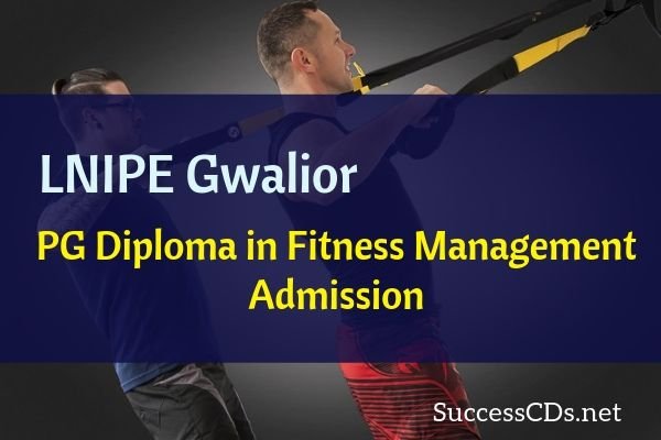 LNIPE Gwalior Post Graduate Diploma in Fitness Management Admission 2019