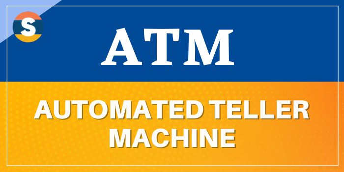 ATM is Automated Teller Machine
