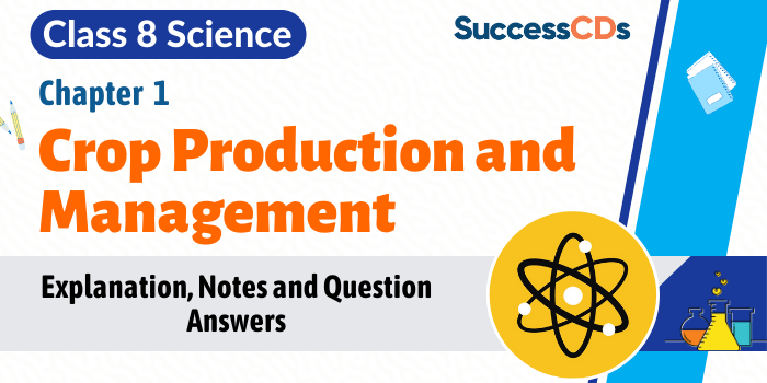 Crop Production and Management Class 8 CBSE Science Notes, Question Answers