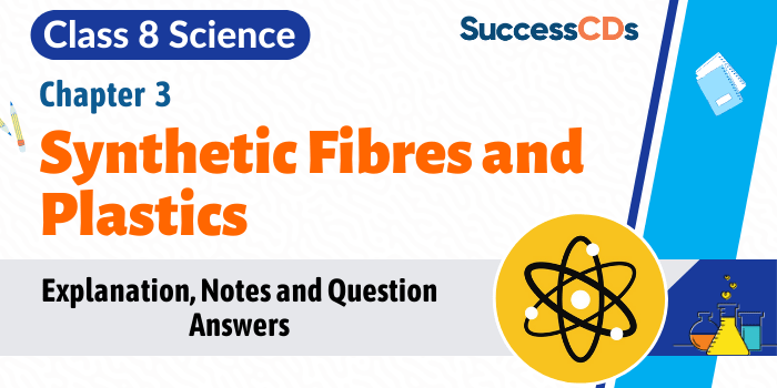 Synthetic fibres and Plastics Class 8 Explanation