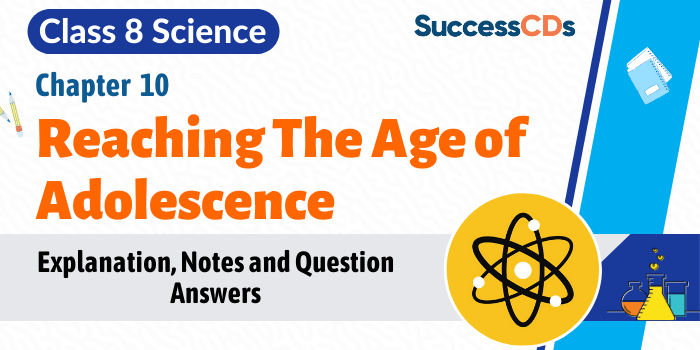 Reaching the age of adolescence Class 8 CBSE Science Explanation