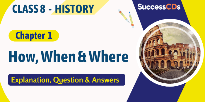 How, When and Where Class 8 History Chapter 1 Explanation
