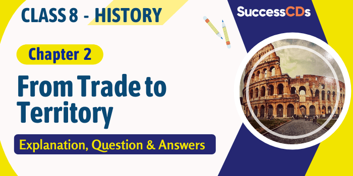 From Trade to Territory - The company establishes power Class 8 History