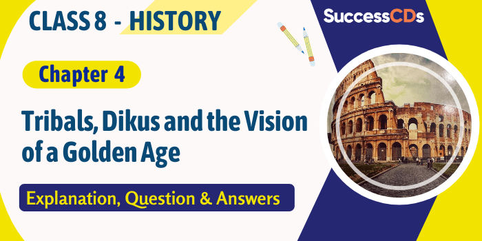 Tribals, Dikus and the Vision of a Golden Age Class 8 History Chapter 4 Explanation