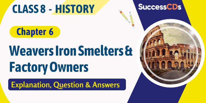 Weavers Iron Smelters and Factory Owners Class 8 Explanation 