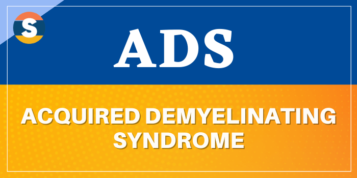 Full form of ADS is Acquired Demyelinating Syndrome