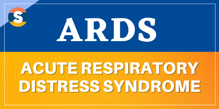 ARDS is Acute Respiratory Distress Syndrome