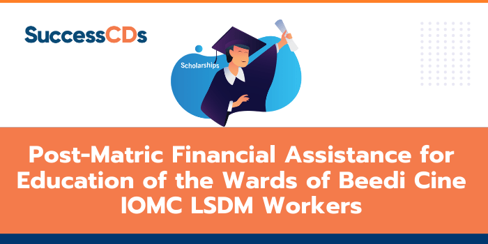 Post-Matric Financial Assistance Scheme for Education of the Wards of Beedi Cine IOMC LSDM Workers 2021
