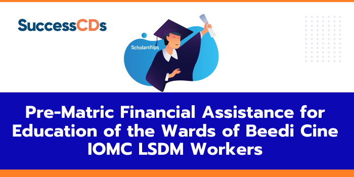 Pre-Matric Financial Assistance Scheme for Education of the Wards of Beedi Cine IOMC LSDM Workers 2021