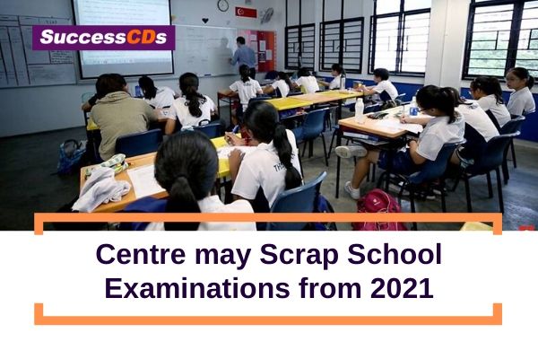 centre may scrap school examinations from 2021