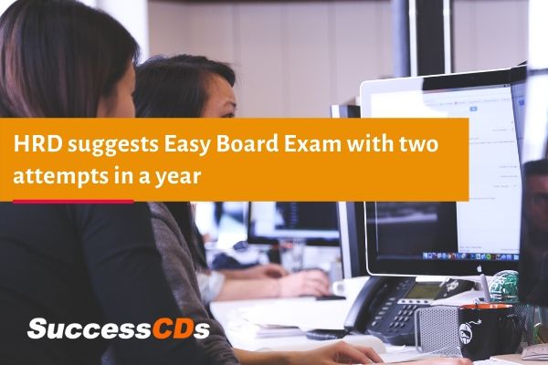 hrd suggests easy board exam with two attempts in a year