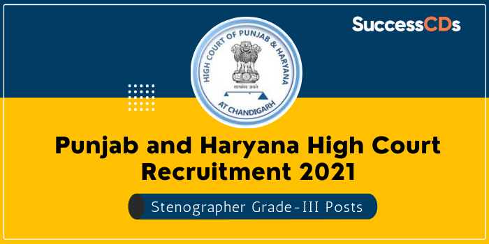 Punjab and Haryana High Court Stenographer Recruitment 2021 Dates, Eligibility, Application Form