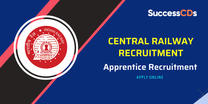 Central Railway Apprentice Recruitment 2022 Application Form, Dates, Eligibility, Salary