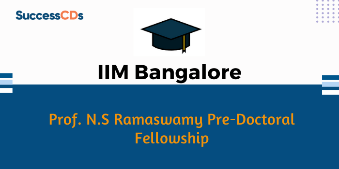 Indian Institute of Management (IIM) Bangalore announces Prof. N.S. Ramaswamy Pre-Doctoral Fellowship (NSR Pre-doc) 2022 IIMB Prof. N.S Ramaswamy Pre-Doctoral Fellowship - Indian Institute of Management (IIM) Bangalore invites application for Prof. N. S. Ramaswamy Pre-Doctoral Fellowship with various disciplinary areas for the session 2022. Area of Specialization The 2022-23 N. S. Ramaswamy Pre-Doctoral Fellowship is available in the following disciplinary areas within management scholarship and research: Decision Sciences Economics & Social Sciences Finance & Accounting Information Systems Marketing Organizational Behavior & Human Resource Management Public Policy Strategy Duration of the Program The Program duration is 12 months (April 2022 through March 2023). IIMB Prof. N.S Ramaswamy Pre-Doctoral Fellowship Dates 2022 Start Application Process : October 21, 2021 Close Application Process : December 31, 2021 (5:00 p.m.IST) Interviews : January 2022 (2nd week) tentative* Interview Centre : Bengaluru IIMB Prof. N.S Ramaswamy Pre-Doctoral Fellowship Eligibility Criteria 2022 A Master’s Degree (Bachelor’s degree obtained in 10+2+3 pattern, followed by a master’s degree) or a 5-year Integrated Master’s Degree (obtained after completing higher secondary schooling in 10+2 pattern) in any discipline, with a minimum of 60 percent* marks in the Bachelor’s as well as the Master’s degrees. (OR) A professional qualification such as CA, ICWA, CS, with at least 50 percent* marks. (OR) A 4-year/8-semesters bachelor’s degree (10+2+4 pattern) with at least 60 percent* marks. IIMB Prof. N.S Ramaswamy Pre-Doctoral Fellowship Application Process 2022 The online application form for admission to NSR-Predoc 2022, is available at http://iimberpsrv.iimb.ernet.in/prod/sfonlapp.home#. The deadline for submission of fully completed applications is December 31st, 2021 (5:00 p.m.) Please note that candidates can apply to a maximum of two disciplinary areas of specialization. For queries, email: predoc[at]iimb[dot]ac[dot]in Application Fee Application fee (non-refundable) : Rs. 500/- Mode of Payment : Through Online mode Selection Process Selection to the programme will be done in two stages: Applications will be evaluated, and a shortlist will be prepared of candidates to be called for personal interview. The final offer of fellowship will be made based on the evaluation of the application and the candidate’s performance in the personal interview. Monthly Stipend and other financial support Each fellow will receive a monthly stipend of Rs. 30,000 besides full tuition waiver for any coursework during the program. The fellows will also receive a house rent allowance as per prevailing institute norms (currently Rs.15,000 per month). The fellows will be provided with a one-time contingency grant (that can be used for academic purposes approved by the faculty mentor and the N. S. Ramaswamy Pre-Doctoral faculty committee) as per prevailing institute norms (currently, Rs. 25,000 per academic year). Fellows can avail Rs. 25,000 Laptop Grant toward purchase of a laptop. Cubicle space with computer provided by the Institute. For more details and apply please visit the official website