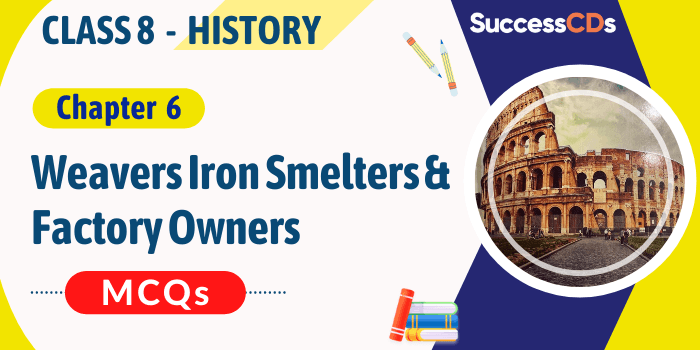 Weavers, Iron Smelters and Factory Owners MCQs