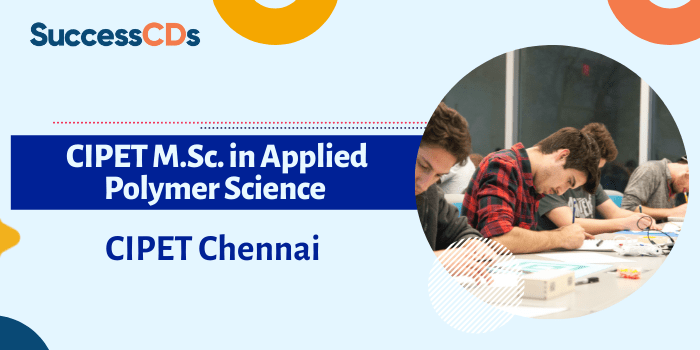 CIPET M.Sc. in Applied Polymer Science Admission 2021