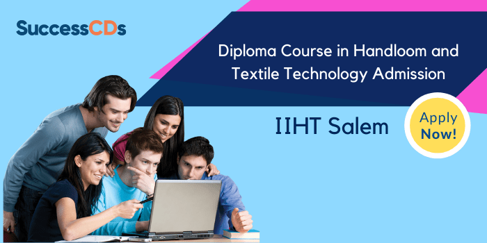 IIHT Salem Diploma Course in Handloom and Textile Technology Admission 2021