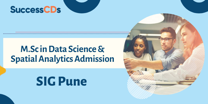 SIG Pune M.Sc. in Data Science and Spatial Analytics Admission 2023 Application Form, Dates