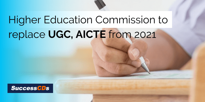 Higher Education Commission to replace UGC, AICTE from 2021