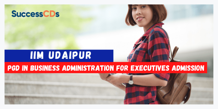 IIM Udaipur PGD in Business Administration for Executives Admission 2022