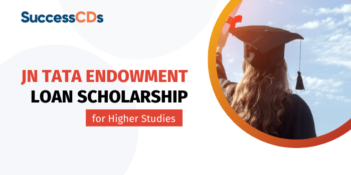 JN Tata Endowment Loan Scholarships 2022 for Higher Studies Application Form, Dates, Eligibility