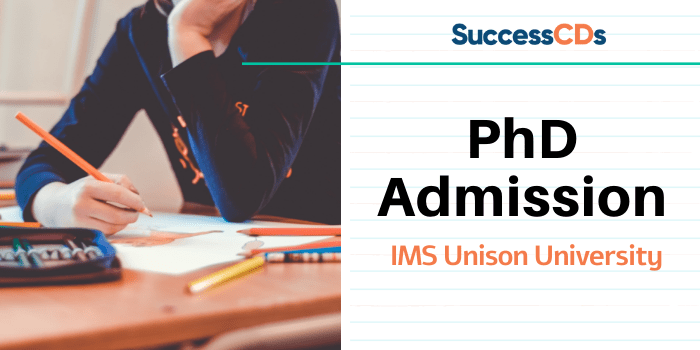 IMS Unison University PhD Admission 2023 Application Form, Dates, Eligibility