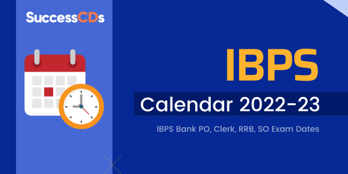 IBPS Recruitment Exam Calendar 2022-23 | IBPS Bank PO, Clerk, RRB, SO Exam Dates