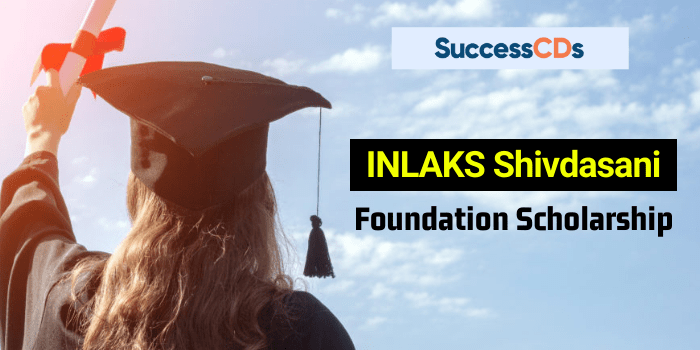 INLAKS Shivdasani Foundation Scholarship 2023 Dates, Eligibility, Application Form