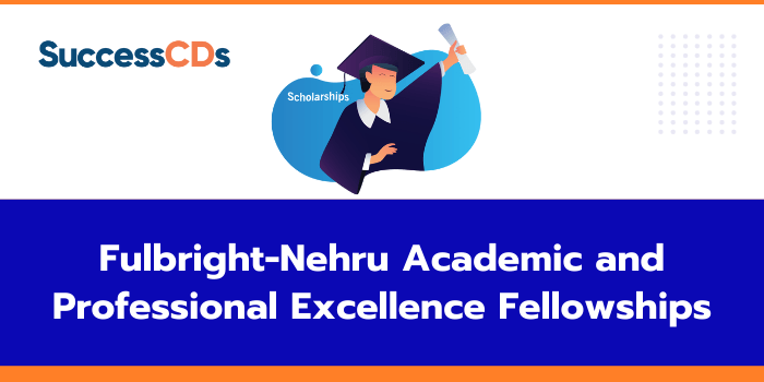 Fulbright-Nehru Academic and Professional Excellence Fellowships 2023