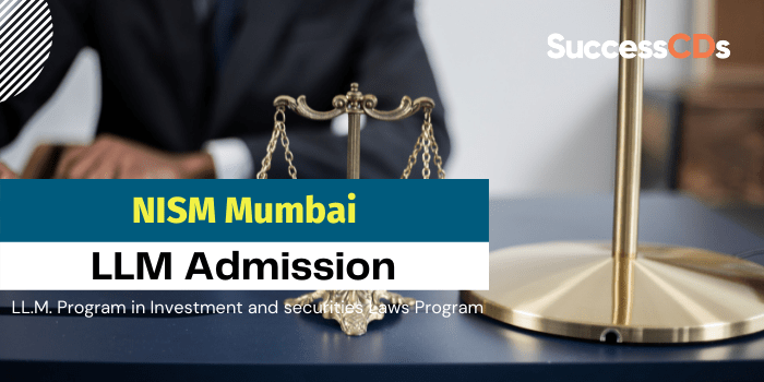 NISM Mumbai LLM Admission 2022 Application Form, Dates, Eligibility