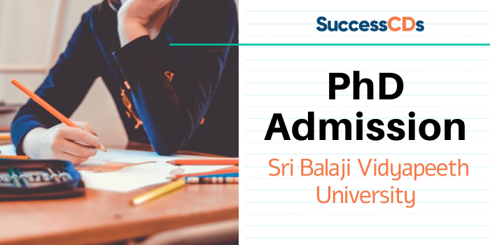 Sri Balaji Vidyapeeth University PhD Admission 2021 Application Form, Dates, Eligibility