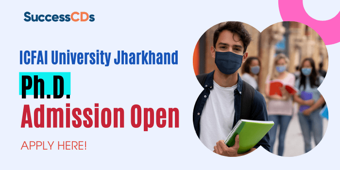 ICFAI University Jharkhand PhD Admission