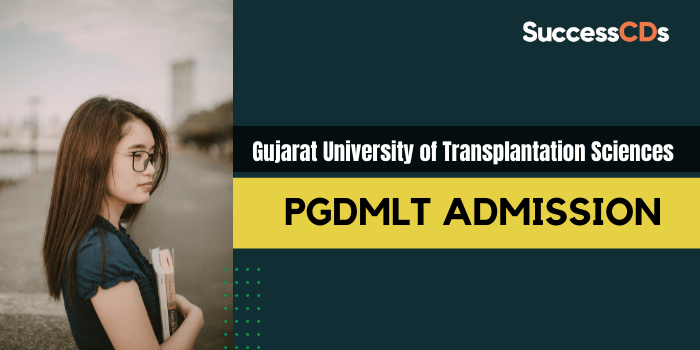 Gujarat University of Transplantation Sciences PGDMLT Admission 2021