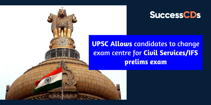 UPSC allows candidates to change exam centre for Civil Services