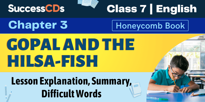 Gopal and the hilsa Fish Class 7 English Chapter 3 Summary 