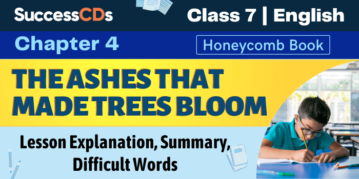 The Ashes That Made Trees Bloom Class 7 English 