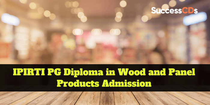 IPIRTI PG Diploma in Wood and Panel Products Admission 2021