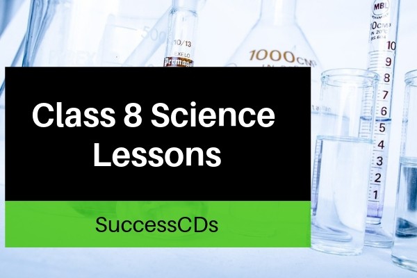class 8 science lesson explanation , notes and NCERT Solutions