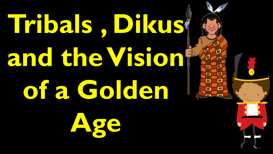 tribals dikus and the vision of a golden age