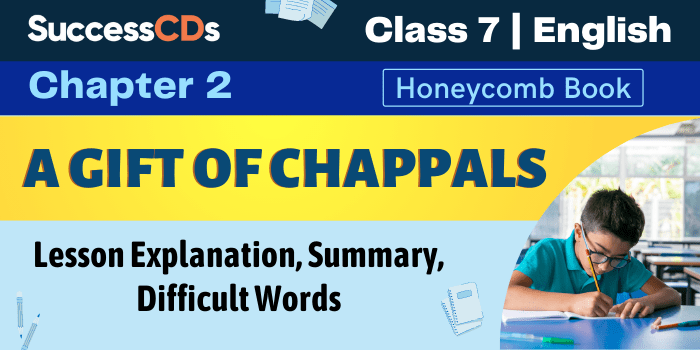 A Gift of Chappals Class 7 English Chapter 2 Explanation