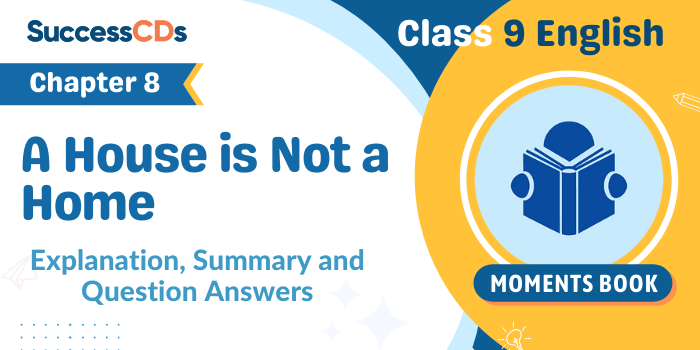 A House is Not a Home Class 9