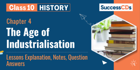 The Age of Industrialization Class 10 Notes History Chapter 4
