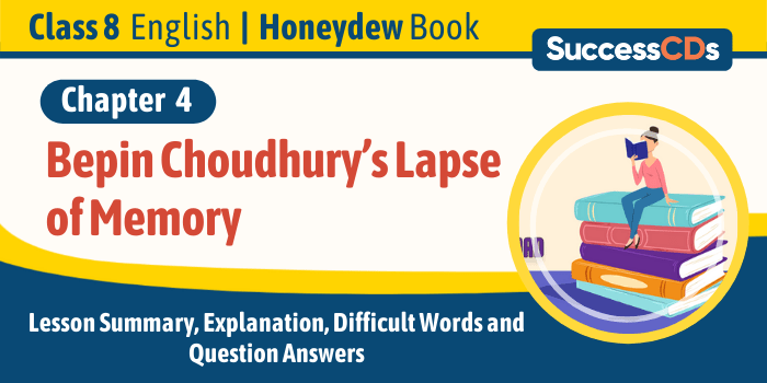 Bepin Choudhury’s Lapse of Memory Class 8 English 